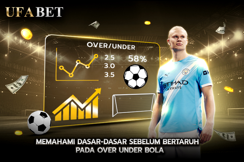 Memahami Dasar-Dasar Sebelum Bertaruh pada Over under bola 