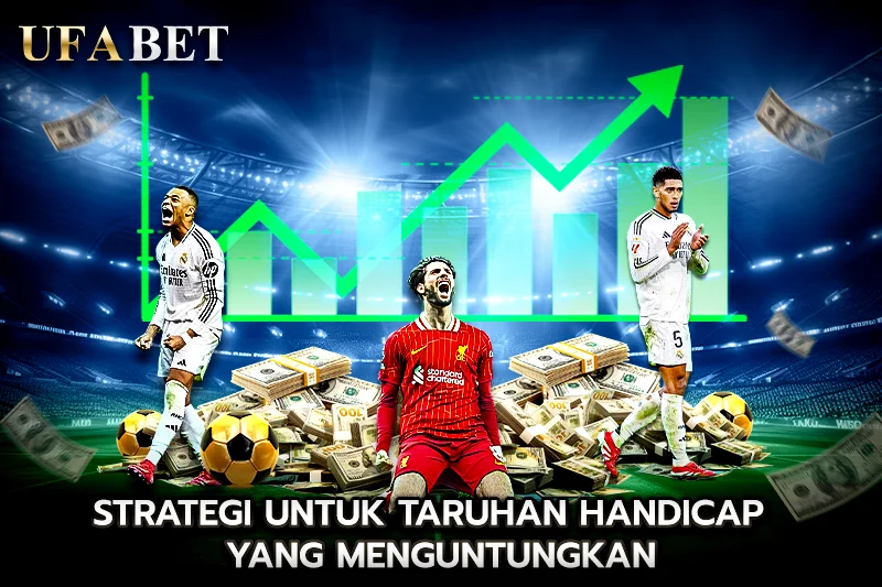 Strategi untuk Taruhan Handicap yang Menguntungkan