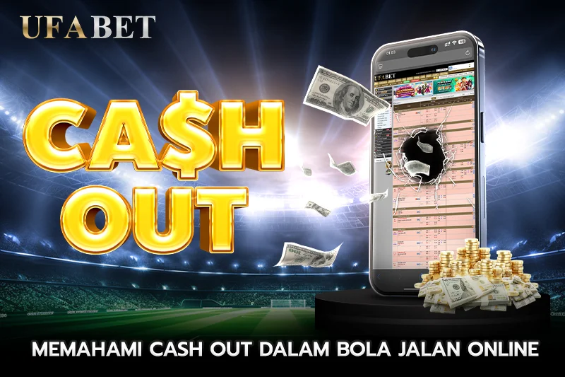 Memahami Cash Out dalam Bola jalan online