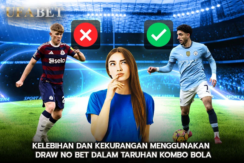 Kelebihan dan Kekurangan Menggunakan Draw No Bet dalam Taruhan Kombo Bola