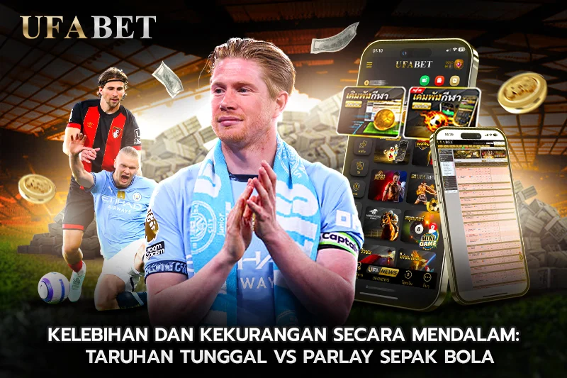 Kelebihan dan Kekurangan Secara Mendalam Taruhan Tunggal vs Parlay Sepak Bola