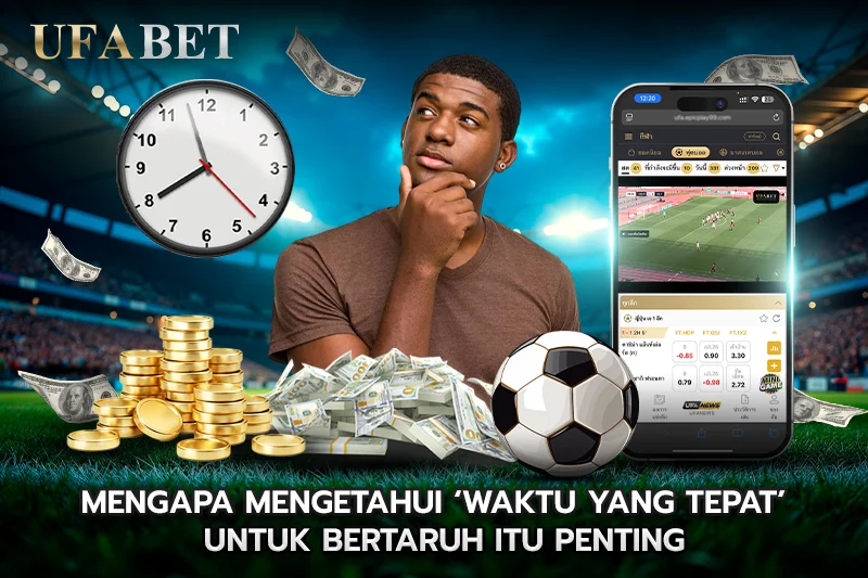 Mengapa Mengetahui “Waktu yang Tepat” untuk Bertaruh Itu Penting