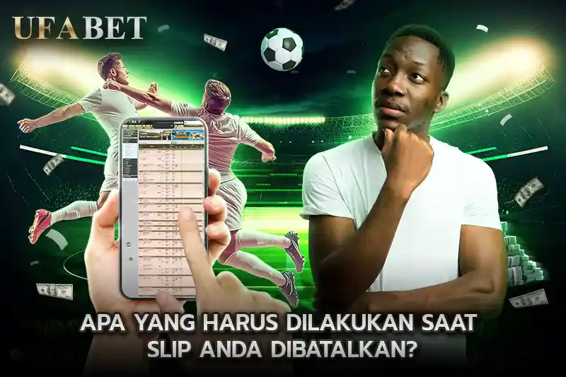 Apa yang Harus Dilakukan Ketika Slip judi bola Anda Dibatalkan