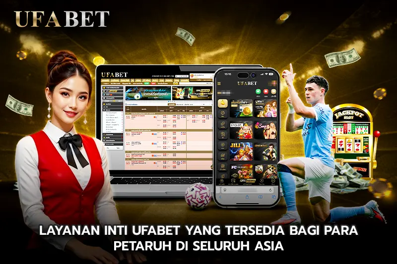 Layanan Inti UFABET yang tersedia bagi para petaruh di seluruh Asia